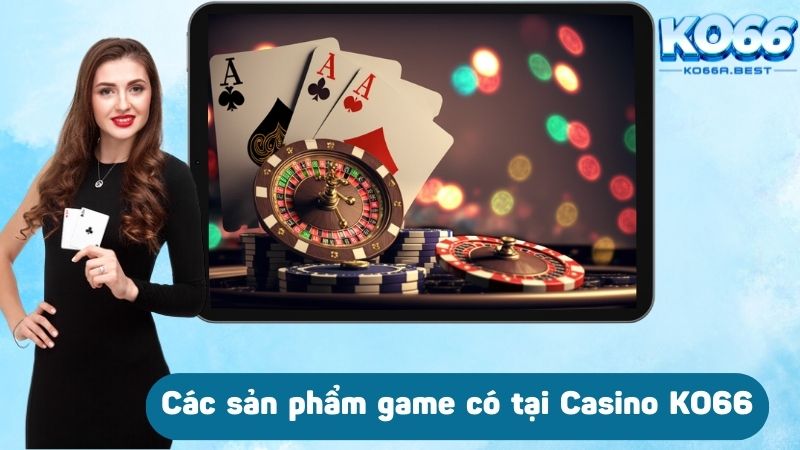 Các sản phẩm game có tại Casino KO66