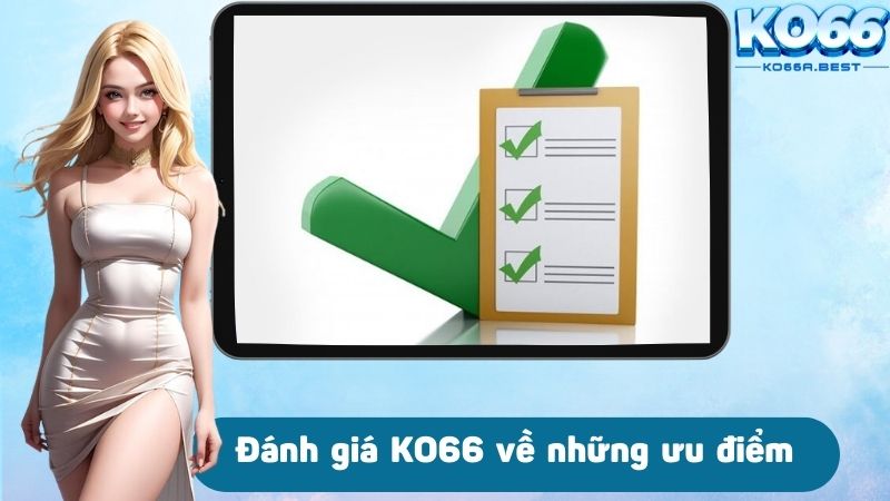 Đánh giá KO66 về những ưu điểm