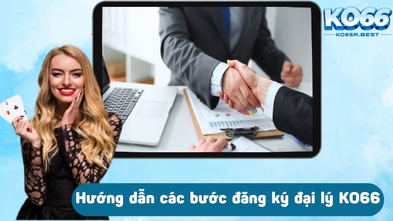 Hướng dẫn các bước đăng ký đại lý KO66