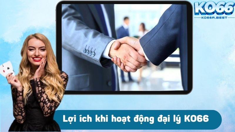 Lợi ích khi hoạt động đại lý KO66