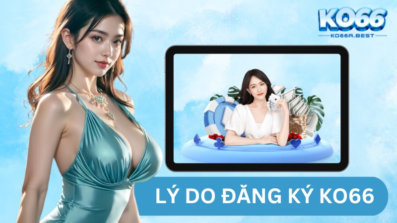 Đăng ký KO66 tận hưởng không gian cá cược chuyên nghiệp hàng đầu