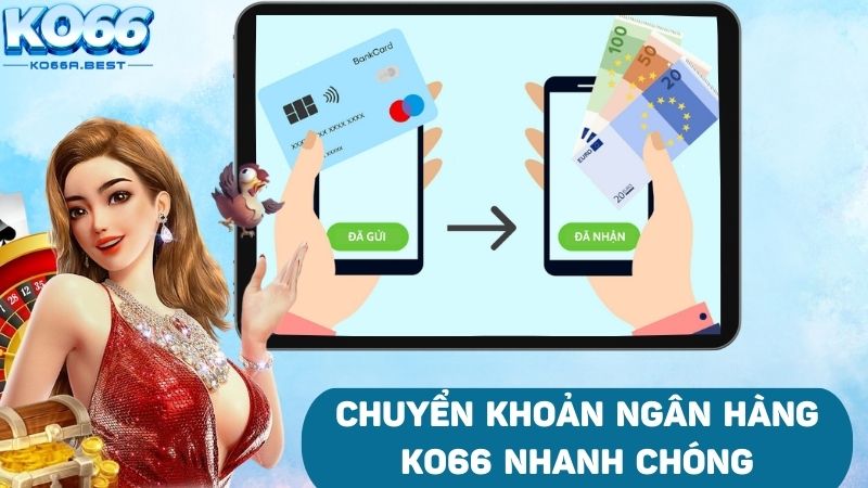 Chuyển khoản ngân hàng là hình thức nạp tiền quen thuộc tại KO66