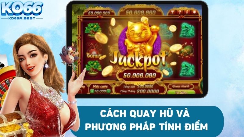 Quay hũ và tính điểm nhanh gọn với quy định rõ ràng