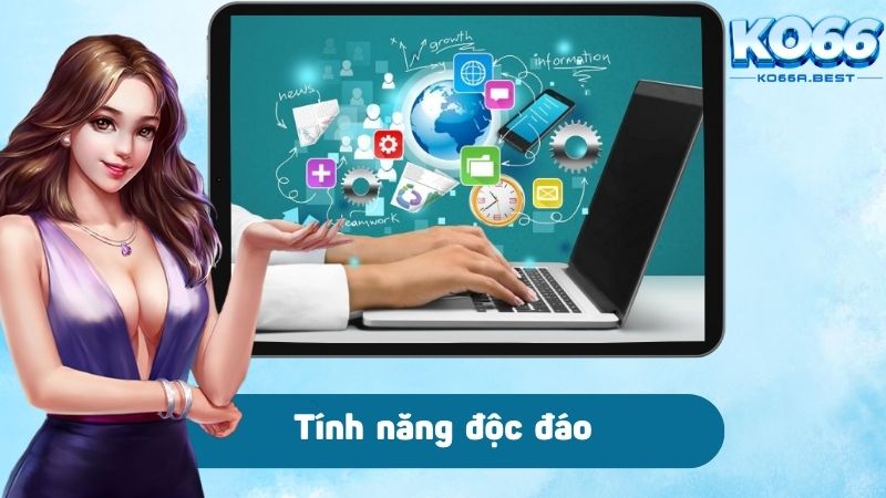 Tính năng độc đáo mang tính tiện lợi cho người dùng