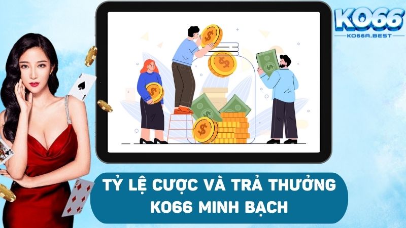 Tỷ lệ cá cược và trả thưởng minh bạch tại hệ thống