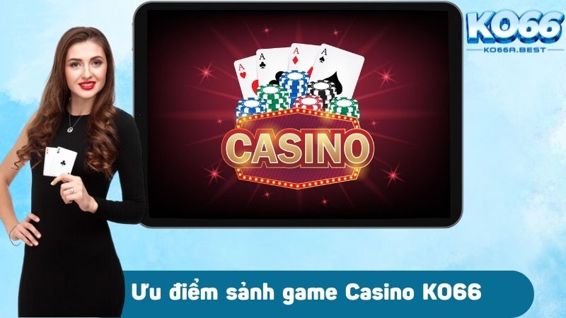 Ưu điểm sảnh game Casino KO66